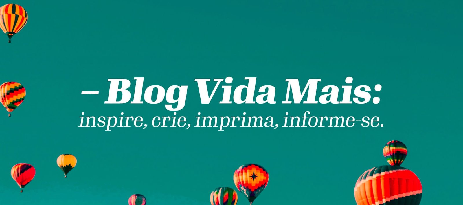 Blog Vida Mais: inspire, crie, imprima, informe-se.